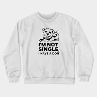 "I'm Not Single, I Have A Dog" Pet Dog Lovers Crewneck Sweatshirt